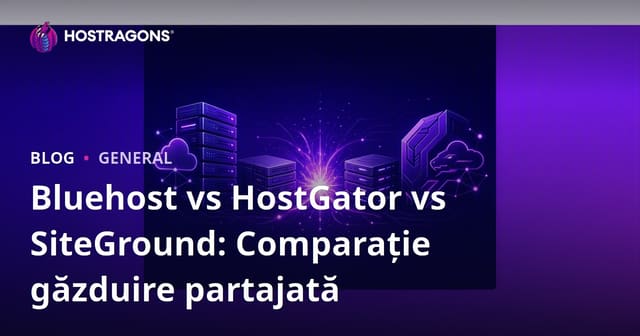 Bluehost vs HostGator vs SiteGround: Comparație între găzduirea partajată