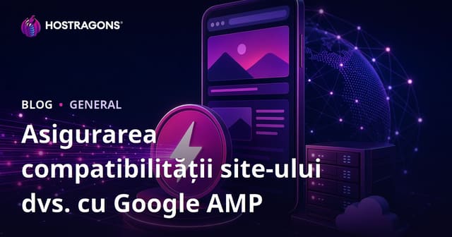 Asigurarea compatibilității site-ului dvs. cu Google AMP