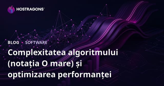 Complexitatea Algoritmilor (Notația Big O) și Optimizarea Performanței
