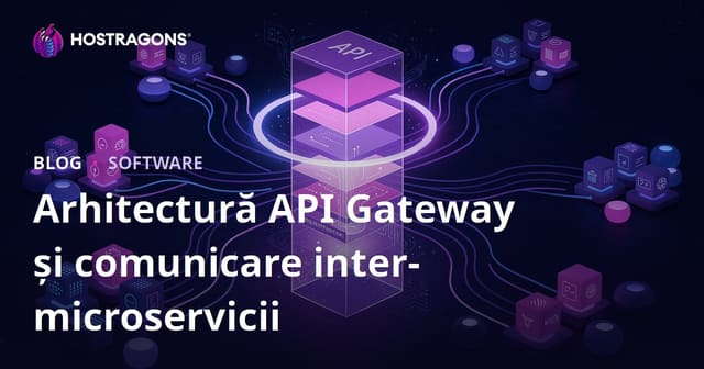 Arhitectura API Gateway și Comunicare între Microservicii