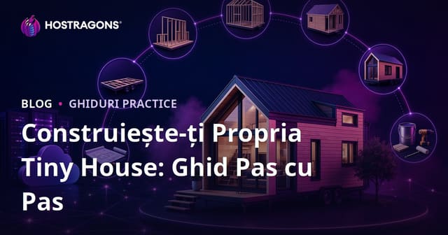 Construiește-ți Propria Tiny House: Ghid Pas cu Pas