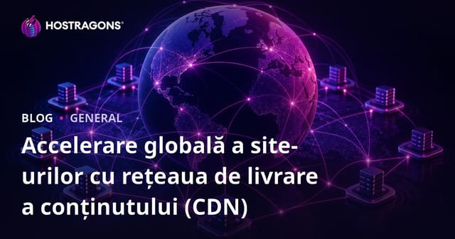 Rețea de Livrare a Conținutului (CDN) pentru Accelerarea Globală a Site-urilor