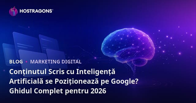 Conținutul Scris cu Inteligență Artificială se Poziționează pe Google? Ghidul Complet pentru 2026