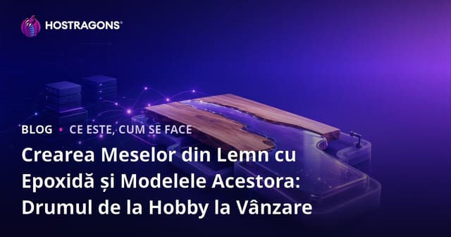 Crearea Meselor din Lemn cu Epoxidă și Modelele Acestora: Drumul de la Hobby la Vânzare