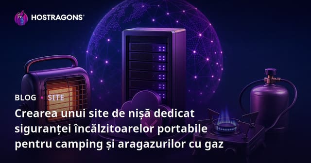 Crearea unui site de nișă dedicat siguranței încălzitoarelor portabile pentru camping și aragazurilor cu gaz