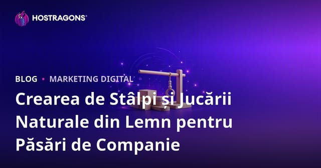 Crearea de Stâlpi și Jucării Naturale din Lemn pentru Păsări de Companie