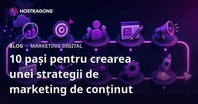 10 Pași pentru a Dezvolta o Strategie de Marketing de Conținut