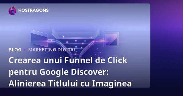 Crearea unui Funnel de Click pentru Google Discover: Alinierea Titlului cu Imaginea