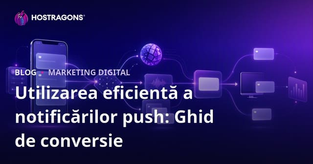 Utilizarea eficientă a notificărilor push: Ghid de optimizare a conversiilor