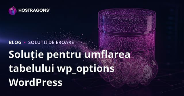 Creșterea Tabelului wp_options WordPress: Eliminarea Datelor Ascunse care Încetinesc Site-ul