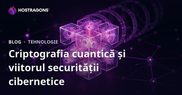 Criptografia cuantică și viitorul securității cibernetice