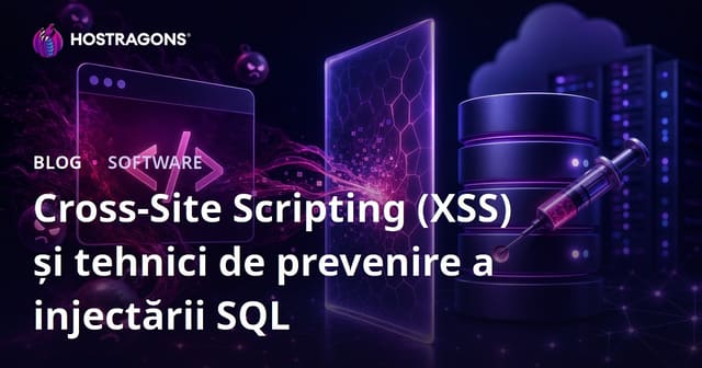 Cross-Site Scripting (XSS) și tehnici de prevenire a injectării SQL