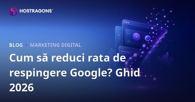 Cum să reduci Bounce Rate în Google (Rata de respingere) – Ghid complet