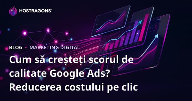 Cum să creșteți scorul de calitate Google Ads? Reducerea costului pe clic
