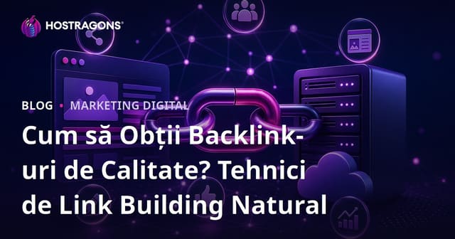 Cum să Obții Backlink-uri de Calitate? Tehnici de Link Building Natural