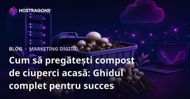 Cum să pregătești compost de ciuperci acasă: Ghidul complet pentru succes