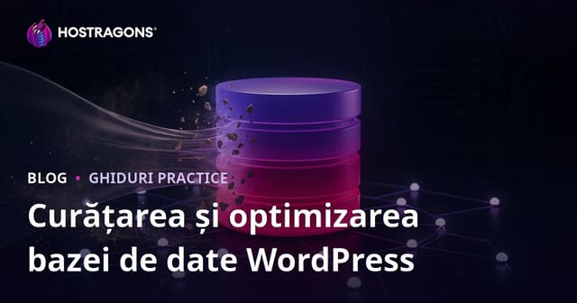 Curățare și Optimizare Bază de Date WordPress – Ghid Complet 2026