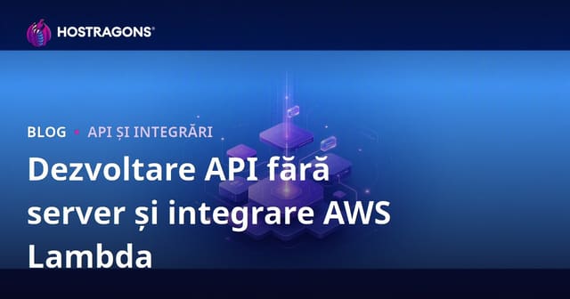 Dezvoltare API fără server și integrare AWS Lambda