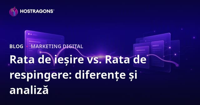 Diferența dintre Bounce Rate și Exit Rate: Cum să le interpretezi corect pentru site-ul tău