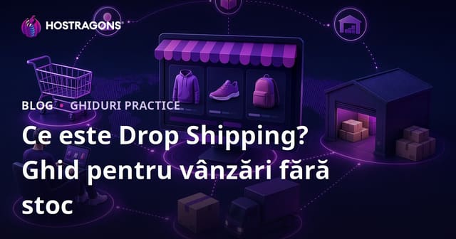 Ce este Dropshipping-ul? Cum să vinzi produse online fără să le deții în stoc?