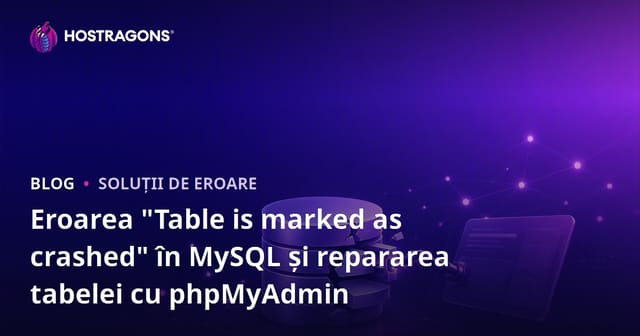 Eroarea "Table is marked as crashed" în MySQL și repararea tabelei cu phpMyAdmin