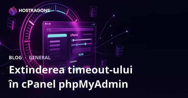 Extinderea timeout-ului în cPanel phpMyAdmin