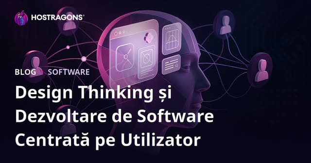Design Thinking și Dezvoltare de Software Centrată pe Utilizator