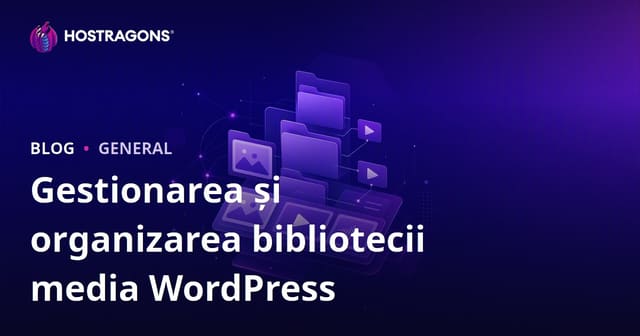 Gestionarea și organizarea bibliotecii media WordPress