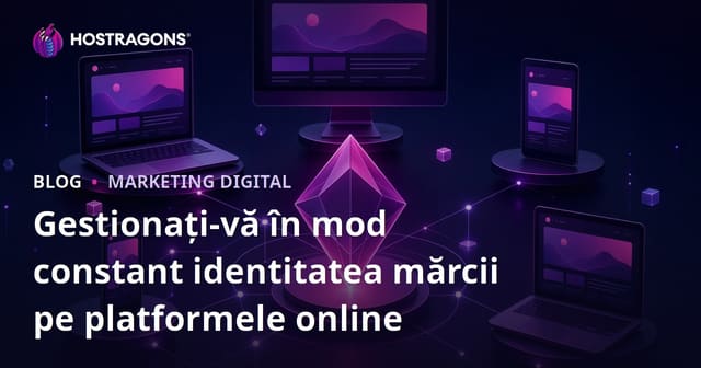 Gestionarea coerentă a identității mărcii pe platformele online