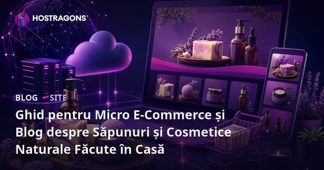 Ghid pentru Micro E-Commerce și Blog despre Săpunuri și Cosmetice Naturale Făcute în Casă