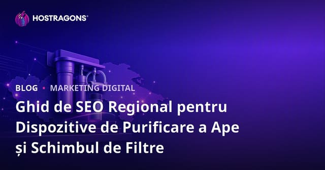 Ghid de SEO Regional pentru Dispozitive de Purificare a Ape și Schimbul de Filtre
