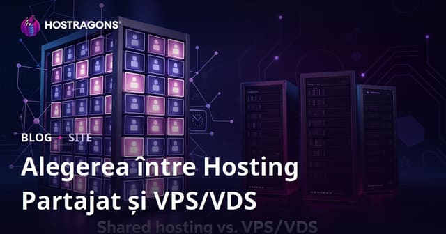 Hosting Partajat vs Server VPS/VDS pentru Începători – Ghid Complet de Alegere