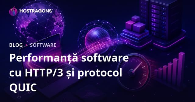 Performanța Software-ului cu HTTP/3 și Protocolele QUIC