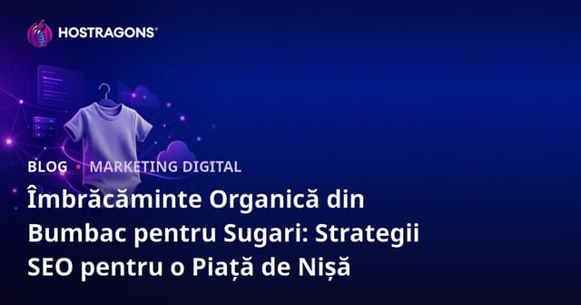 Îmbrăcăminte Organică din Bumbac pentru Sugari: Strategii SEO pentru o Piață de Nișă