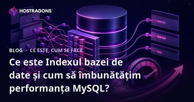 Ce este indexul de bază de date și cum poate fi îmbunătățită performanța MySQL?