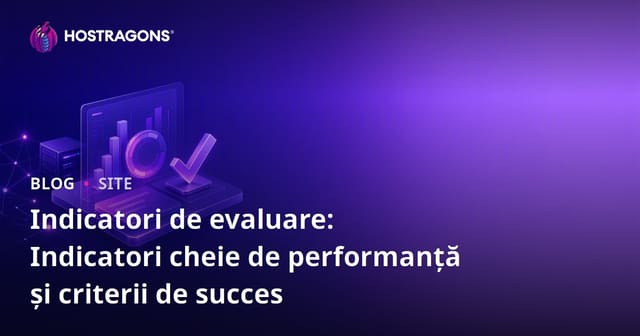 Metrici de Evaluare: KPI și Standardele de Succes
