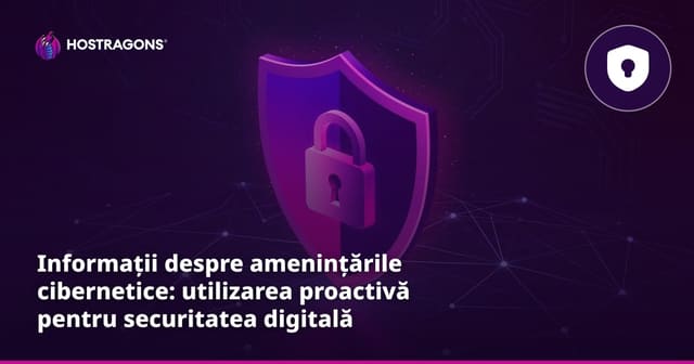 Informații despre amenințările cibernetice: utilizarea proactivă pentru securitatea digitală