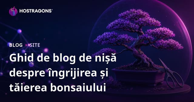 Îngrijirea și Tehnicile de Tăiere a Arborilor Bonsai: Un Blog Nişat Vizual