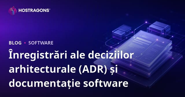 Înregistrările Deciziilor Arhitecturale (ADR) și Documentația Software