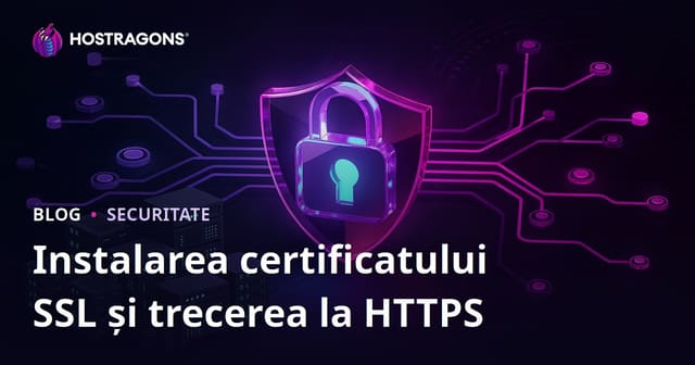 Instalare Certificat SSL (HTTPS) și Probleme la Migrarea de pe HTTP pe HTTPS – Ghid Complet