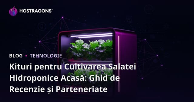 Kituri pentru Cultivarea Salatei Hidroponice Acasă: Ghid de Recenzie și Parteneriate