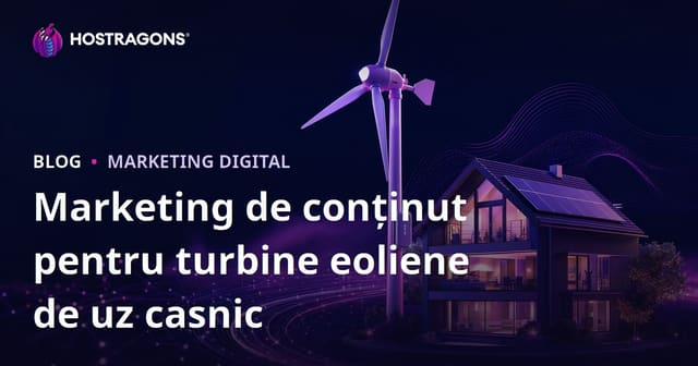 Marketing de conținut tehnic pentru energie regenerabilă și turbine eoliene de tip casnic