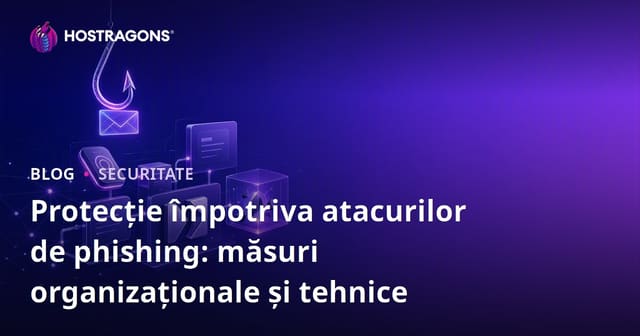 Protecția împotriva atacurilor de phishing: măsuri organizaționale și tehnice