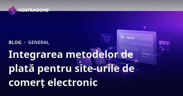 Integrarea Metodelor de Plată pentru Site-uri de E-Commerce
