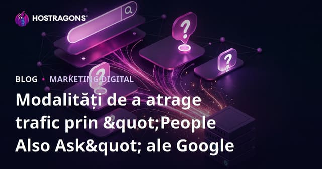 Modalități de a atrage trafic prin "People Also Ask" ale Google