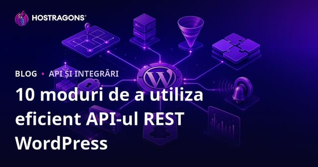 10 moduri de a utiliza eficient API-ul REST WordPress