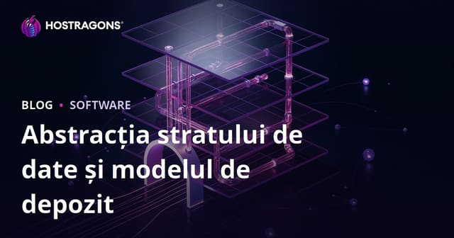 Abstracția stratului de date și modelul de depozit