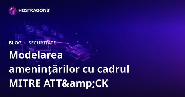 Modelarea amenințărilor cu cadrul MITRE ATT&CK