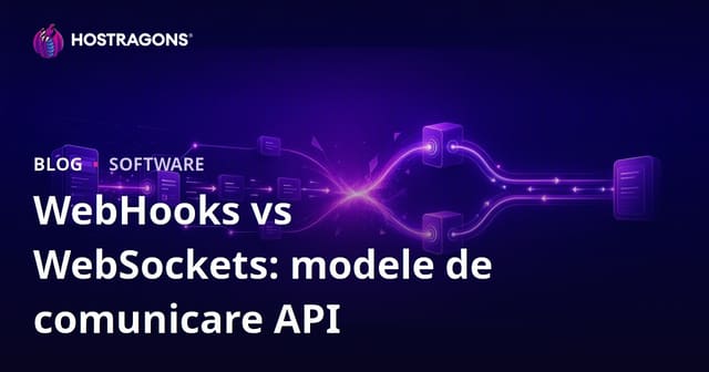 WebHooks vs WebSockets: modele de comunicare API