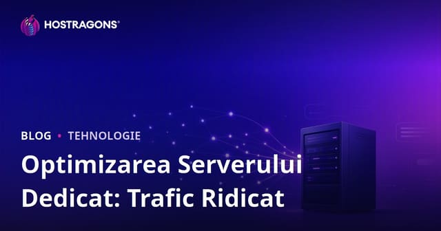 Optimizarea serverelor Dedicated (închiriate) pentru site-uri cu trafic ridicat